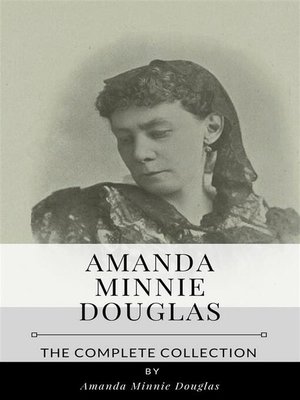 cover image of Amanda Minnie Douglas &#8211; the Complete Collection